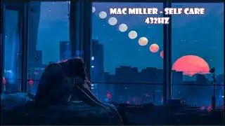 Mac Miller - Self Care (432Hz)