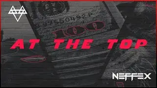 NEFFEX - At The Top 📈 | [NCS BD]