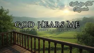 God Hears Me | Soaking Prayer & Worship Instrumental for Quiet Time, Prayer & God&rsquo;s Presence
