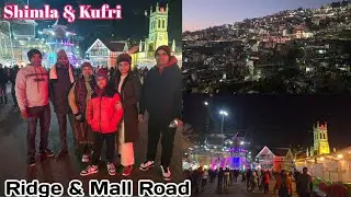 Shimla & Kufri Trip Family Ke Saath|| Ridge pe Magical Moments  @ExploringLife1214