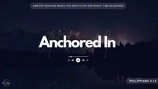 Anchored in Love & Strength | Ambient Night Music, Bible Verses and Ambience