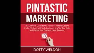 Pintastic Marketing: The Ultimate Guide to the Power of Pinterest, Learn Useful Methods and