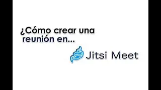 Jitsi Meet | Cómo crear reuniones, recorrido por la plataforma.
