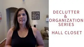 Declutter and Organization Series | Hall Closet  2018