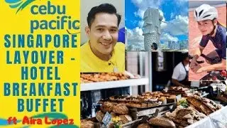 SINGAPORE LAYOVER FT. AIRA LOPEZ - HOTEL BREAKFAST | CABIN CREW FJ