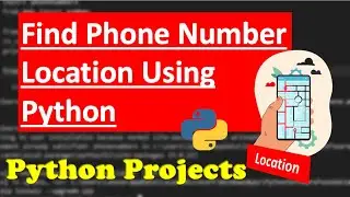 Python Project | How to track someone location with phone number - Google Map