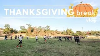Thanksgiving Break | Vlog 6