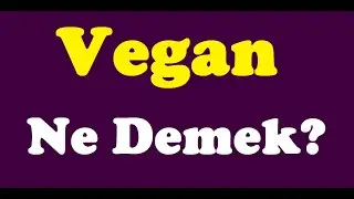 Vegan Ne Demek,vegan nedir,vegan kime denir