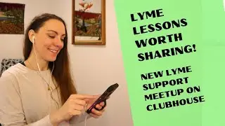 Lyme Lessons Worth Sharing: New Weekly Lyme Disease Support Meetup on Clubhouse
