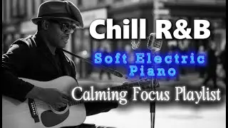 【R&B Soul】Warm & Calming Soul Grooves – Soft Electric Piano & Emotional Male Vocals to Focus