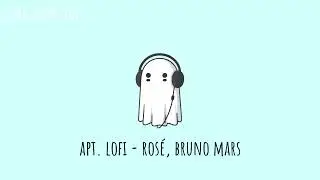 APT. lofi ~ ROS&Eacute;, Bruno Mars