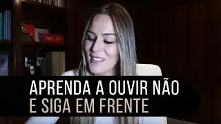 APRENDA A OUVIR NÃO E SIGA EM FRENTE