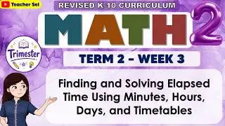 Math 2 Quarter 4 Week 5 Finding and Solving Elapsed Time Using Minutes, Hours, Days, and Timetables