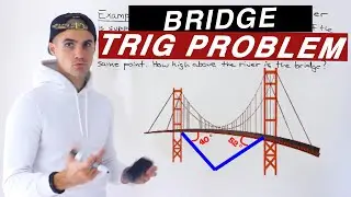 Trigonometry Word Problem with Bridge and Angle of Depression