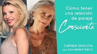 Como tener una relación de pareja consciente | Charla con Eva Armenteros