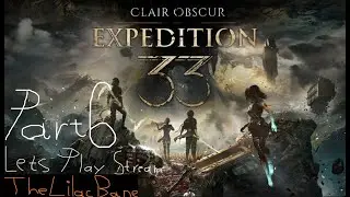 TheLilacBane plays Clair Obscur: Expedition 33 Part 6