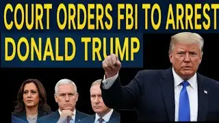 COURT ORDERS FBI TO ARREST Donald Trump | Trump presidency, the concept of 