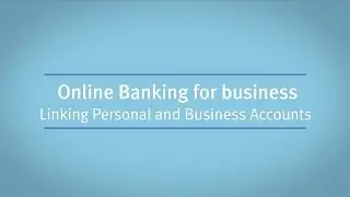 Online Banking for Business: Linking Personal and Business Accounts