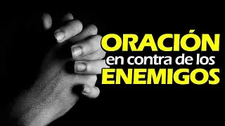 ORACIÓN EN CONTRA DE LOS ENEMIGOS