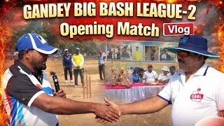 GANDEY BIG BASH LEAGUE-2 | Opening Match Vlog | GBBL Cricket Tournament