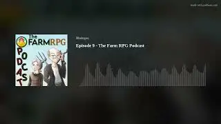 Episode 9 - The Farm RPG Podcast
