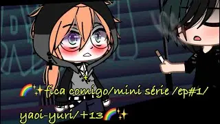 🌈✨fica comigo/mini série/ep#1/yaoi-yuri/gc/gacha club🌈✨