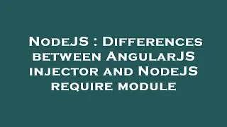 NodeJS : Differences between AngularJS injector and NodeJS require module