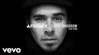 AFROJACK - Catch Tomorrow ft. Sting