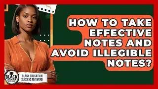 How To Take Effective Notes And Avoid Illegible Notes? - Black Education Success Network