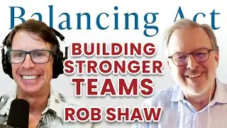 Ep 95: Building Stronger Teams | The Balancing Act Podcast