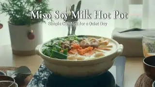 Cozy Winter Cooking | Miso Soy Milk Hot Pot (No Talking)
