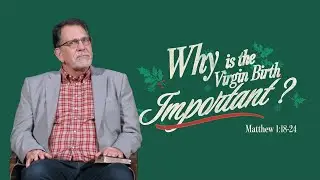 Nativity Stories - Why is the Virgin Birth Important? - Matthew 1:18-24 - December 14, 2025