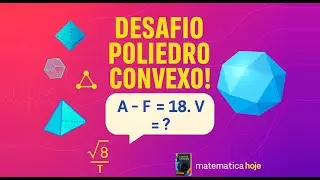 Poliedros em 1 minuto: quando as arestas passam as faces em 18?