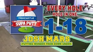 NEWCASTLE SUPA PUTT - EVERY HOLE - HOLE IN ONE ACES - JOSH MARS PUTTING WONDER FROM DOWN UNDER
