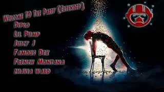 Welcome To The Party - Diplo, French Montana, Lil Pump, Famous Dex, Zhavia Ward  (Extended Version)