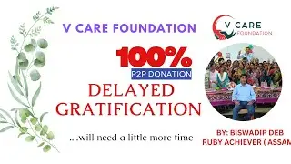 Delayed Gratification Training By Biswadip Deb ( Assam ) ..V Care Foundation ( P2P HELPING Plan )