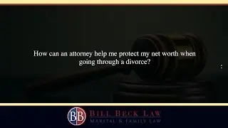 How can an attorney help me protect my net worth when going through a divorce?