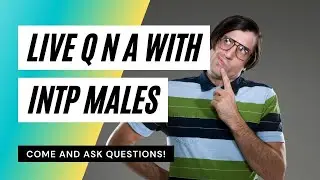 5 INTP Males LIVE Q N A with Keith McCormick, Vazzaroth (Josh), Spacey, Tim & Warmest Robot (Joel)