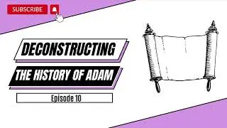 Deconstructing the history of ADAM | Episode 10 | What if our current doctrines of God are WRONG?