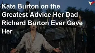 Kate on greatest advice her dad Richard Burton ever gave her