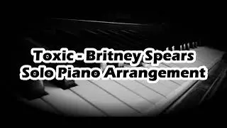 Toxic - Britney Spears (Solo Piano Version)