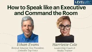 How to Speak like an Executive and Command the Room &mdash; with Ethan Evans & Harriette Cole