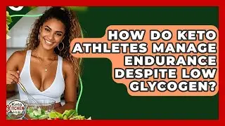 How Do Keto Athletes Manage Endurance Despite Low Glycogen? - Keto Kitchen HQ