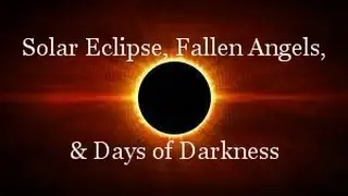 Solar Eclipse, Fallen Angels, and Days of Darkness