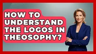 How To Understand The Logos In Theosophy? - Occult Origins Explained