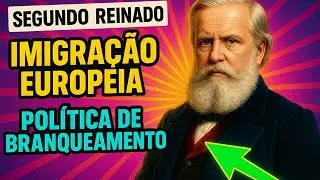 Segundo Reinado - Imigração Europeia e Política de Branqueamento