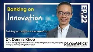 Banking on Innovation EP.22 - Dennis Khoo about how banks can benefit customers' low expectations