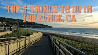 Top 5 Things to Do in Torrance, CA