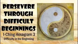 I-Ching Hexagram 3 - Difficulty in the Beginning. Persevere when you are facing new challenges.