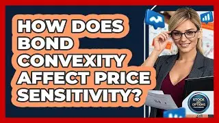 How Does Bond Convexity Affect Price Sensitivity?